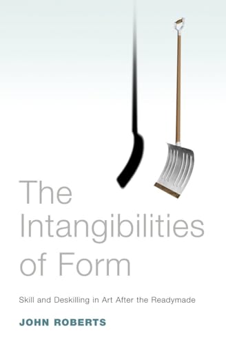 The Intangibilities of Form: Skill and Deskilling in Art after the Readymade von Verso